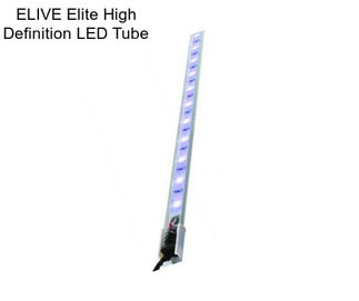 ELIVE Elite High Definition LED Tube