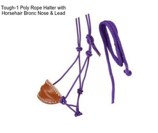 Tough-1 Poly Rope Halter with Horsehair Bronc Nose & Lead