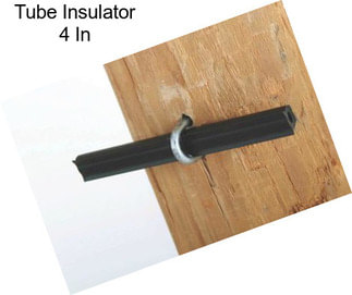 Tube Insulator 4 In