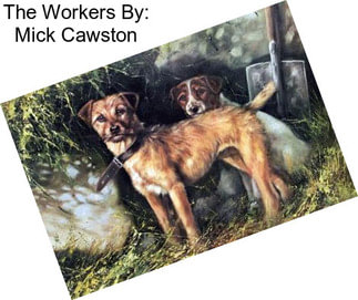 The Workers By: Mick Cawston