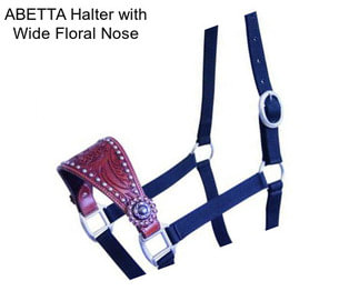 ABETTA Halter with Wide Floral Nose