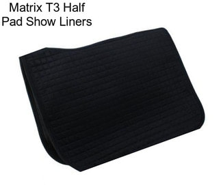 Matrix T3 Half Pad Show Liners