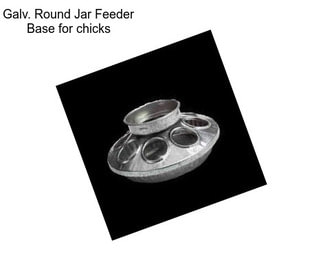 Galv. Round Jar Feeder Base for chicks