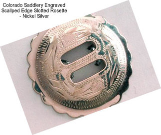 Colorado Saddlery Engraved Scallped Edge Slotted Rosette - Nickel Silver