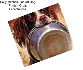 Sally Mitchell Fine Art Dog Prints - Great Expectations