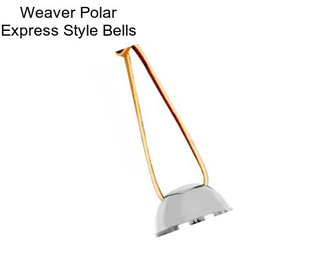 Weaver Polar Express Style Bells