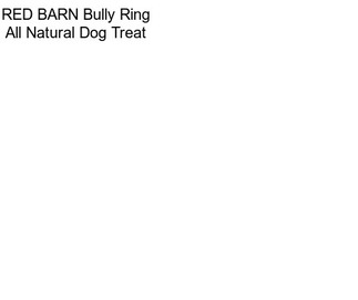 RED BARN Bully Ring All Natural Dog Treat