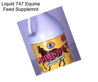 Liquid 747 Equine Feed Supplemnt