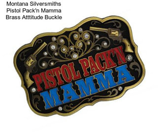 Montana Silversmiths Pistol Pack\'n Mamma Brass Atttitude Buckle