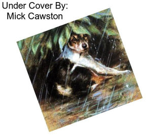 Under Cover By: Mick Cawston