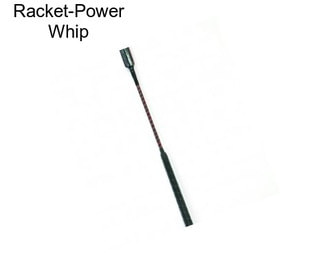 Racket-Power Whip