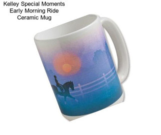 Kelley Special Moments Early Morning Ride Ceramic Mug