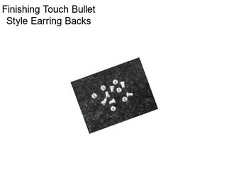 Finishing Touch Bullet Style Earring Backs