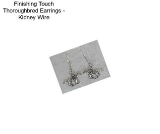 Finishing Touch Thoroughbred Earrings - Kidney Wire