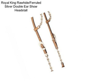 Royal King Rawhide/Ferruled Silver Double Ear Show Headstall