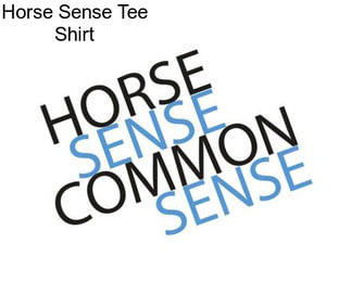 Horse Sense Tee Shirt