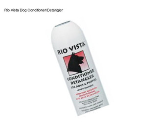 Rio Vista Dog Conditioner/Detangler