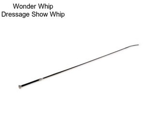 Wonder Whip Dressage Show Whip