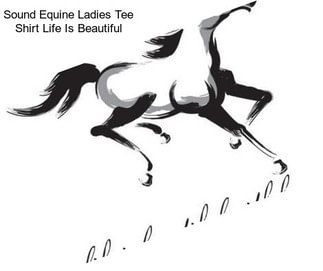 Sound Equine Ladies Tee Shirt Life Is Beautiful