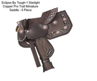 Eclipse By Tough-1 Starlight Copper Pro Trail Miniature Saddle - 5 Piece