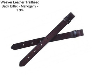 Weaver Leather Trailhead Back Billet - Mahogany - 1 3/4 \