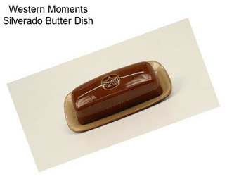 Western Moments Silverado Butter Dish