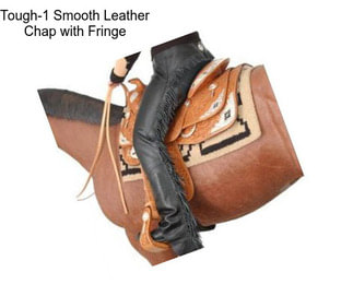 Tough-1 Smooth Leather Chap with Fringe