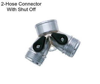 2-Hose Connector With Shut Off