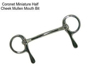 Coronet Miniature Half Cheek Mullen Mouth Bit