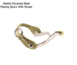 Abetta Chromed Steel Roping Spurs With Straps