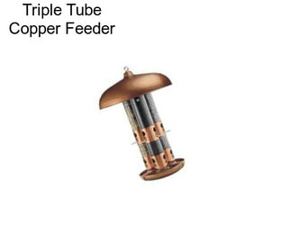 Triple Tube Copper Feeder