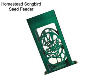 Homestead Songbird Seed Feeder