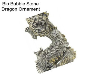 Bio Bubble Stone Dragon Ornament