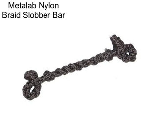 Metalab Nylon Braid Slobber Bar