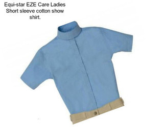 Equi-star EZE Care Ladies Short sleeve cotton show shirt.