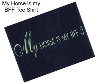 My Horse is my BFF Tee Shirt