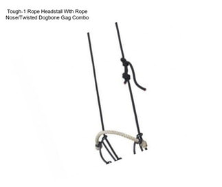 Tough-1 Rope Headstall With Rope Nose/Twisted Dogbone Gag Combo