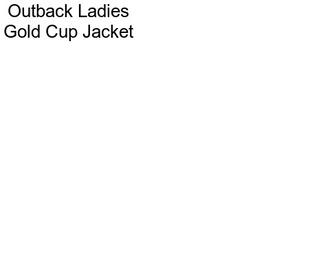 Outback Ladies Gold Cup Jacket