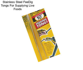 Stainless Steel FeeDig Tongs For Supplying Live Foods