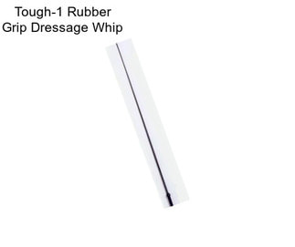 Tough-1 Rubber Grip Dressage Whip