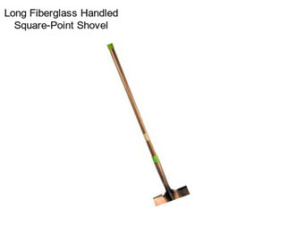 Long Fiberglass Handled Square-Point Shovel