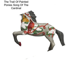 The Trail Of Painted Ponies Song Of The Cardinal