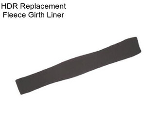 HDR Replacement Fleece Girth Liner