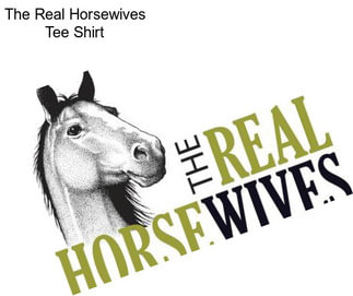 The Real Horsewives Tee Shirt