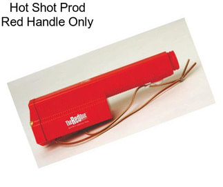 Hot Shot Prod Red Handle Only