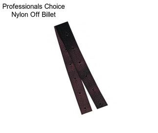 Professionals Choice Nylon Off Billet