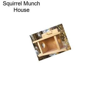 Squirrel Munch House
