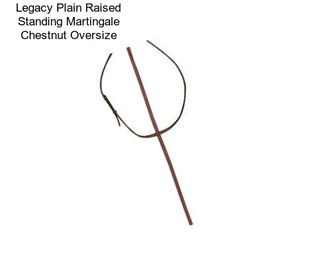 Legacy Plain Raised Standing Martingale Chestnut Oversize