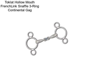 Toklat Hollow Mouth FrenchLink Snaffle 3-Ring Continental Gag