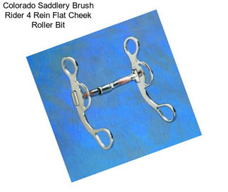 Colorado Saddlery Brush Rider 4 Rein Flat Cheek Roller Bit